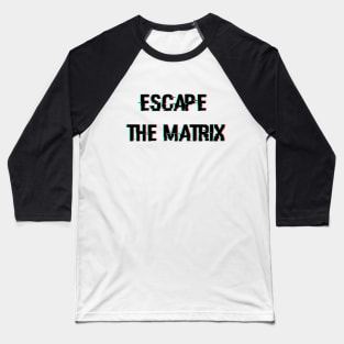 Escape The Matrix Glitched Design Baseball T-Shirt